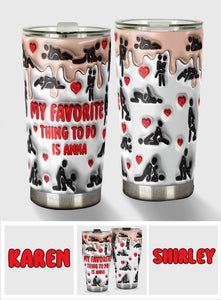 My Favorite Thing To Do Is You - Personalized Couple Tumbler