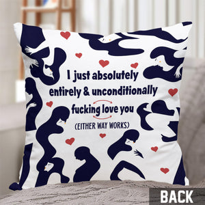 I Just Absolutely Entirely & Unconditionally F*cking Love Lou - Personalized Couple Throw Pillow