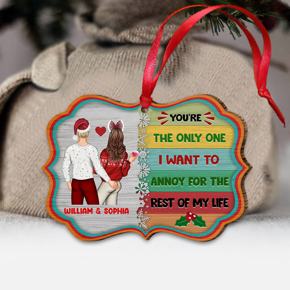 I Want To Annoy For The Rest Of My Life - Personalized Couple Ornament