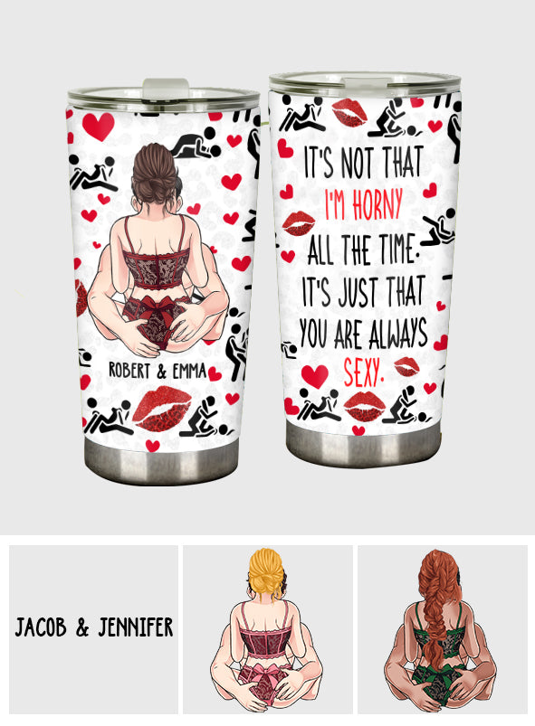 You Are Always Sexy - gift for husband, wife, boyfriend, girlfriend - Personalized Tumbler