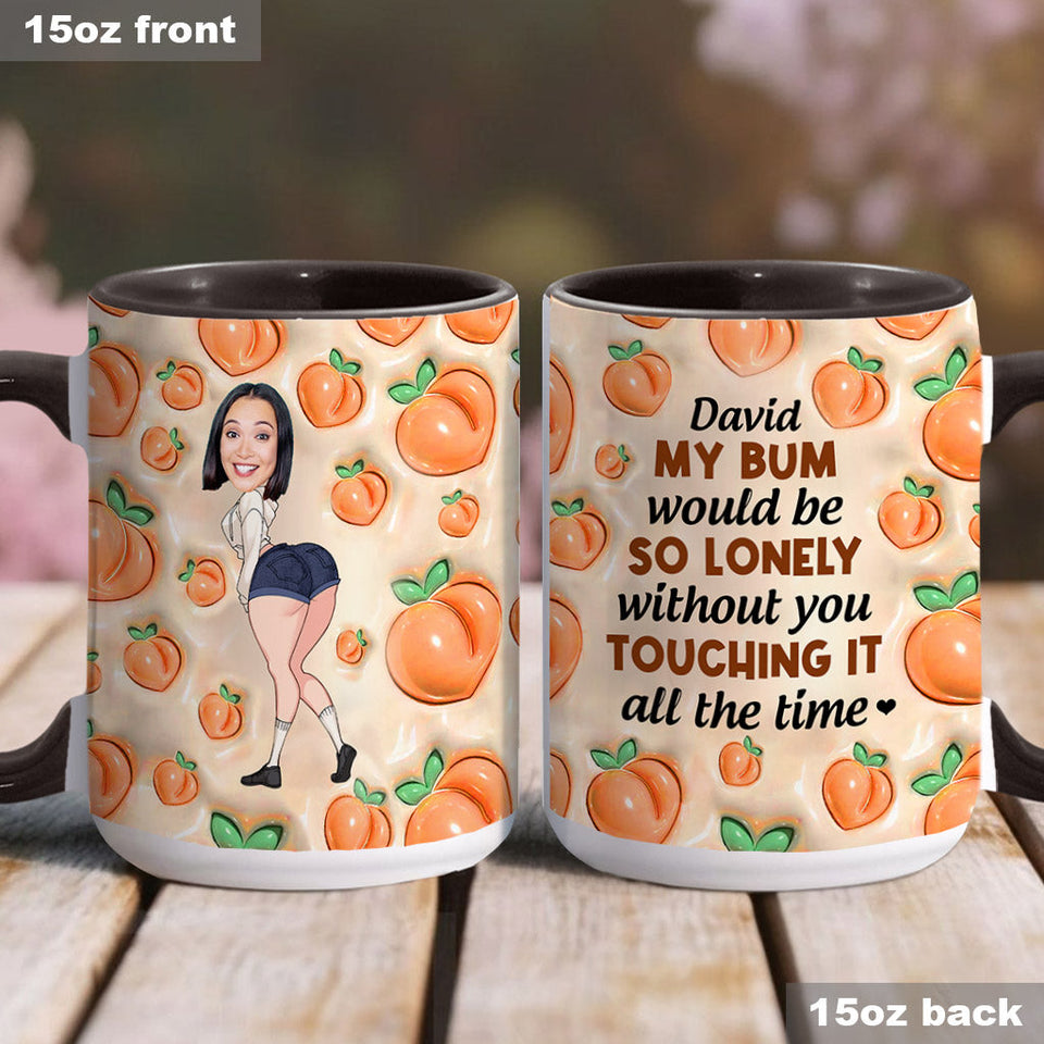 My Bum Would Be So Lonely - Personalized Couple Accent Mug