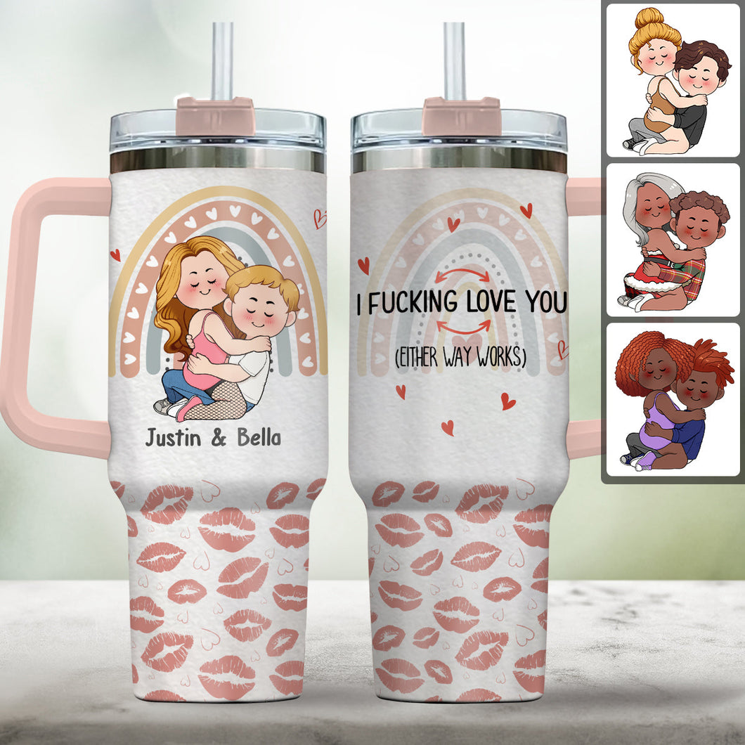 I Fucking Love You Either Way Works - Personalized Couple Tumbler With Handle