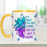 It's Ok If The Only Thing You Do Today Is Breath - Suicide Prevention Accent Mug