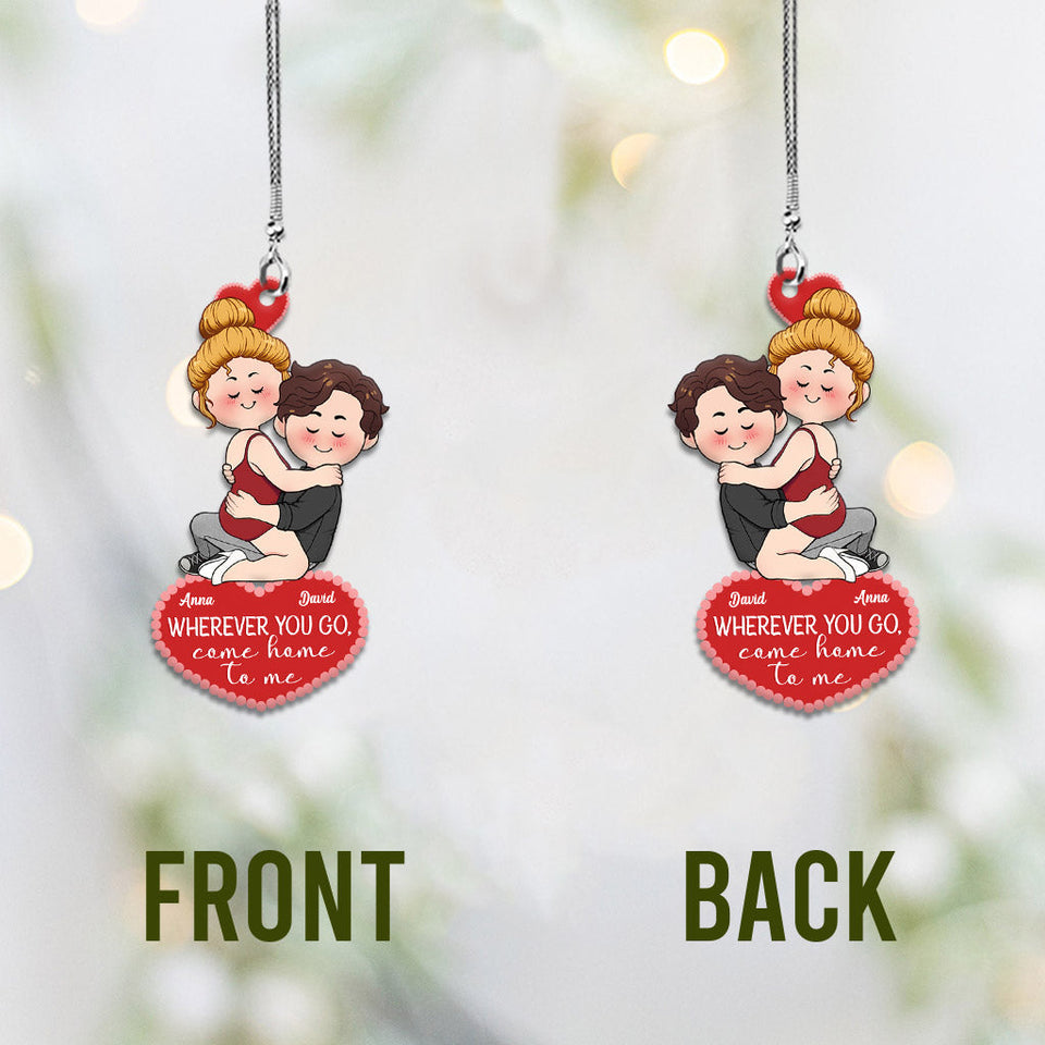 Wherever You Go Come Home To Me - Personalized Couple Car Ornament