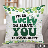 Lucky To Have You And Your Butt - Personalized Couple Throw Pillow