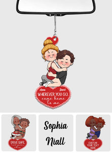 Wherever You Go Come Home To Me - Personalized Couple Car Ornament